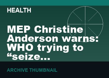MEP Christine Anderson warns: WHO trying to “seize governmental power” through PANDEMIC TREATY