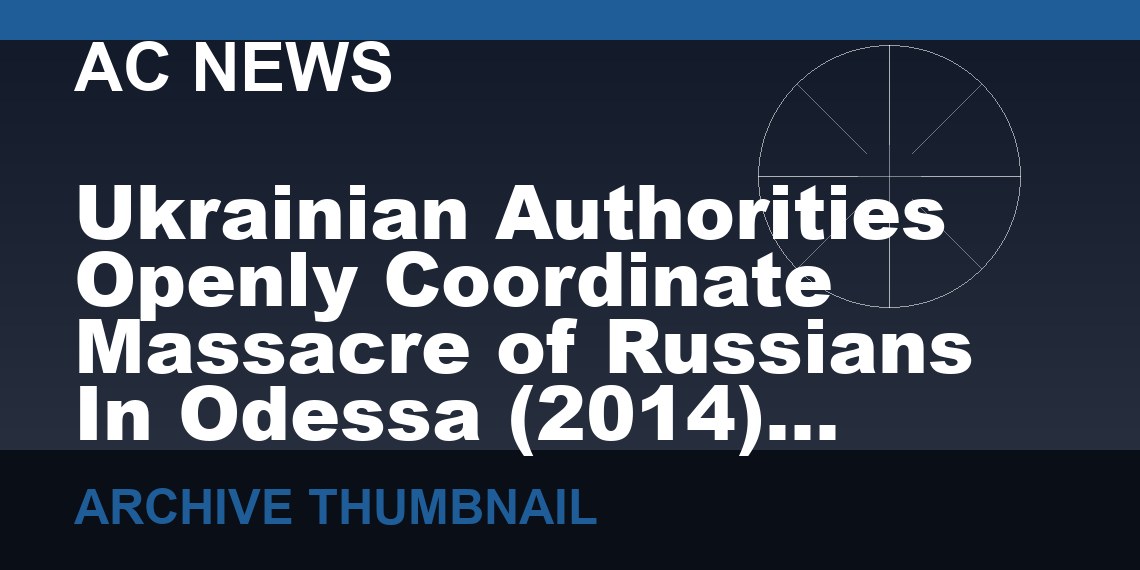 Ukrainian Authorities Openly Coordinate Massacre of Russians In Odessa (2014)   (VIDEO 3 min)