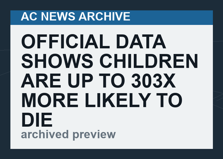 Official Data shows Children are up to 303x more likely to die following Covid-19 Vaccination than Unvaccinated Children & the ONS is trying to hide it