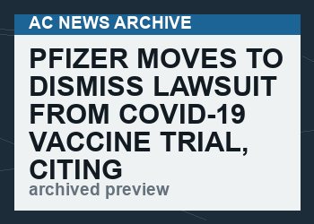 Pfizer Moves to Dismiss Lawsuit From COVID-19 Vaccine Trial, Citing ‘Prototype’ Agreement