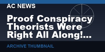 Proof Conspiracy Theorists Were Right All Along!   (VIDEO  3 min)