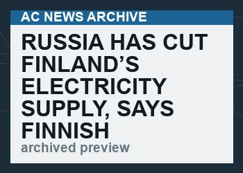 Russia has cut Finland’s electricity supply, says Finnish grid operator