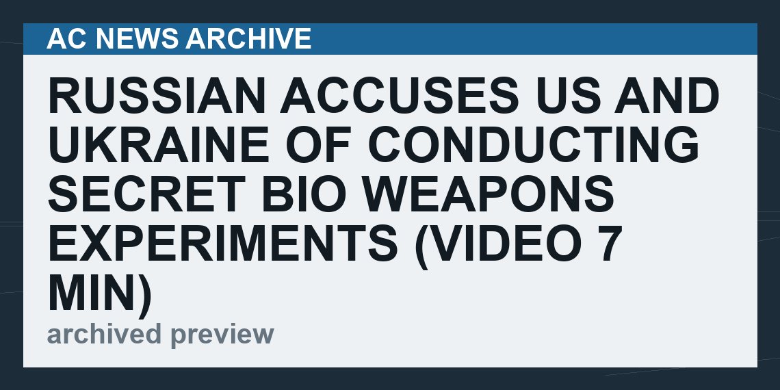 Russian Accuses US and Ukraine Of Conducting Secret Bio Weapons Experiments   (VIDEO 7 min)