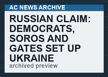 RUSSIAN CLAIM: Democrats, Soros and Gates set up Ukraine biolabs to make money for elections