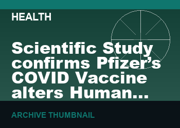 Scientific Study confirms Pfizer’s COVID Vaccine alters Human DNA