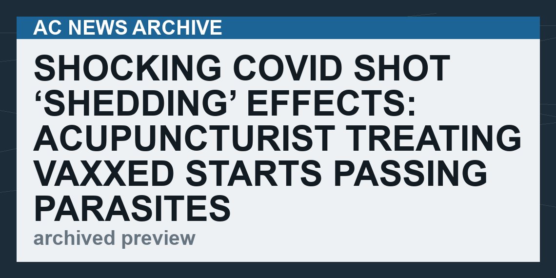 Shocking Covid Shot ‘Shedding’ Effects: Acupuncturist Treating Vaxxed Starts Passing Parasites   (VIDEO 11 min)