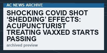 Shocking Covid Shot ‘Shedding’ Effects: Acupuncturist Treating Vaxxed Starts Passing Parasites   (VIDEO 11 min)