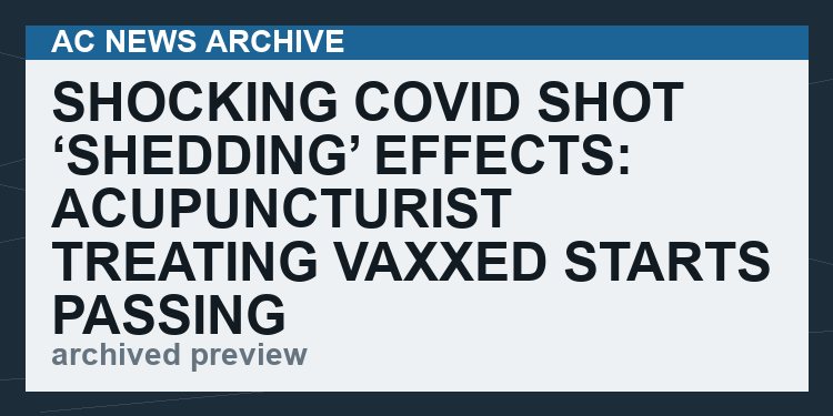 Shocking Covid Shot ‘Shedding’ Effects: Acupuncturist Treating Vaxxed Starts Passing Parasites   (VIDEO 11 min)