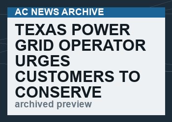 Texas Power Grid Operator Urges Customers To Conserve Electricity After Six Plants Go Offline