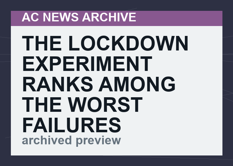 The Lockdown Experiment Ranks Among the Worst Failures of Public Health and Public Policy in History
