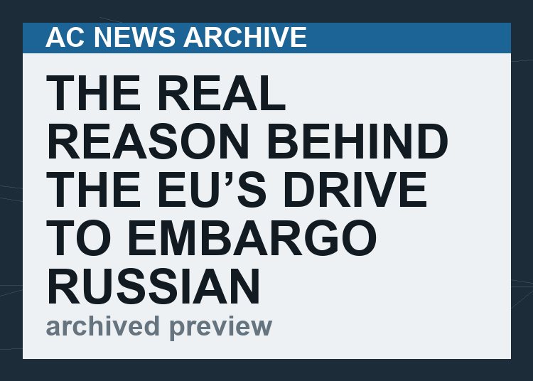 The Real Reason Behind the EU’s Drive to Embargo Russian Oil