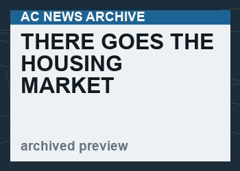 There Goes The Housing Market
