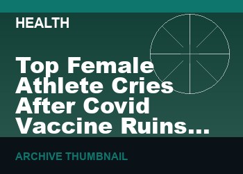 Top Female Athlete Cries After Covid Vaccine Ruins Her Life   (VIDEO  12 min)