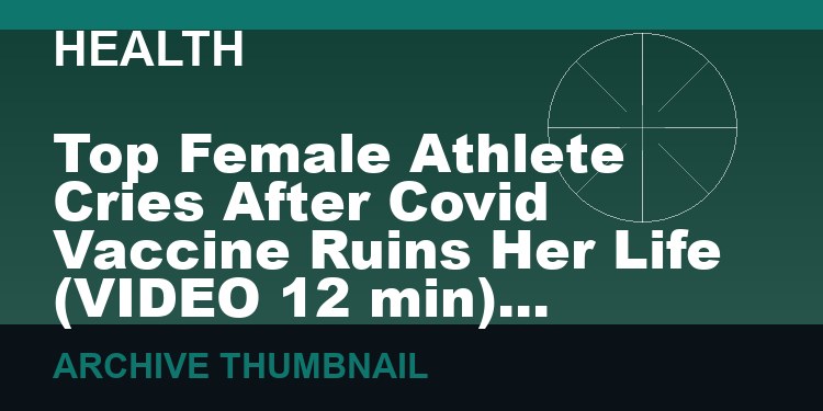 Top Female Athlete Cries After Covid Vaccine Ruins Her Life   (VIDEO  12 min)