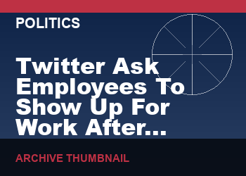 Twitter Ask Employees To Show Up For Work After Comments From Musk 