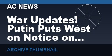 War Updates! Putin Puts West on Notice on Exports, China and Iran Solidify Military Alliance!   (VIDEO  10 min)