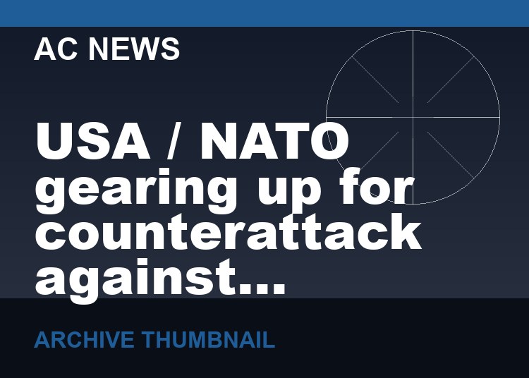 USA / NATO gearing up for counterattack against Russian forces in July or August, with high risk of escalated retaliatory strikes by Russia using EMP or nuclear weapons
