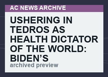 Ushering In Tedros As Health Dictator Of The World: Biden’s Treasonous Set Of Amendments Sells Out The Sovereignty Of Mankind [VIDEO]