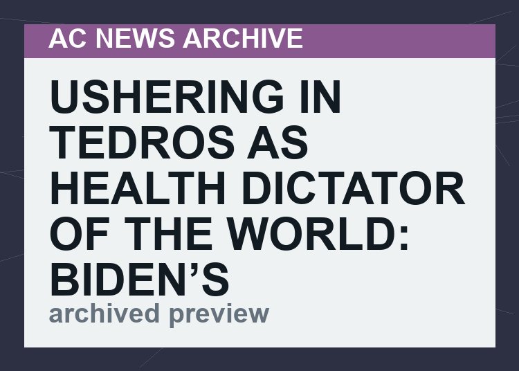 Ushering In Tedros As Health Dictator Of The World: Biden’s Treasonous Set Of Amendments Sells Out The Sovereignty Of Mankind [VIDEO]