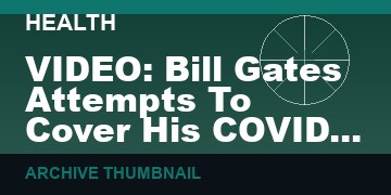 VIDEO: Bill Gates Attempts To Cover His COVID Tracks   (VIDEO 10 min)