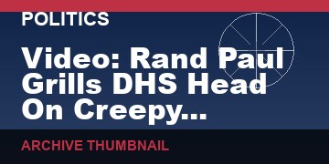 Video: Rand Paul Grills DHS Head On Creepy ‘Ministry Of Truth’