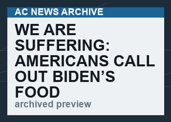 We Are Suffering: Americans Call Out Biden’s Food Shortages   (VIDEO  6 min)