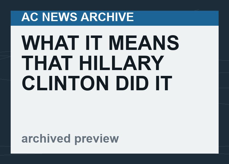 What it means that Hillary Clinton did it