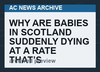 Why are babies in Scotland suddenly dying at a rate that’s 300% higher than normal?